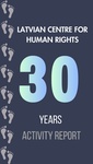 LATVIAN CENTRE FOR HUMAN RIGHTS - 30 YEARS ACTIVITY REPORT